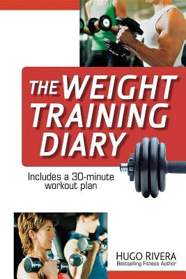 The Weight Training Diary by Rivera, Hugo