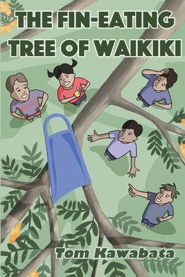 The Fin-Eating Tree of Waikiki by Kawabata, Thomas T.