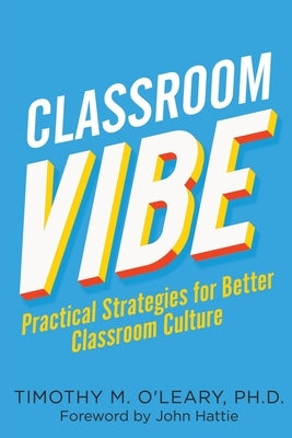Classroom Vibe: Practical Strategies for a Better Classroom Culture by O'Leary, Timothy M.