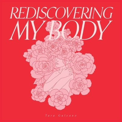 Rediscovering My Body by Galeano, Tara