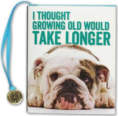 Thought Growing Old WD Take Longer by Peter Pauper Press, Inc