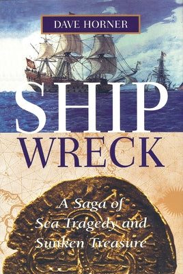 Shipwreck: A Saga of Sea Tragedy and Sunken Treasure by Horner, Dave