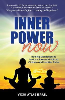 Inner Power Now: Healing Meditations to Reduce Stress and Pain so Children and Families Thrive by Atlas Israel, Vicki