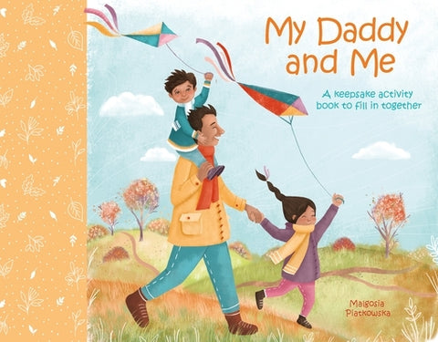 My Daddy and Me: A Keepsake Activity Book to Fill in Together by Piatkowska, Malgosia
