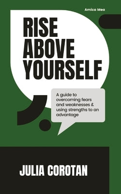 Rise Above Yourself: A guide to self growth by Corotan, Julia