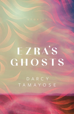 Ezra's Ghosts: Stories by Tamayose, Darcy