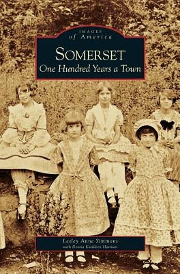 Somerset: One Hundred Years a Town by Simmons, Lesley Anne