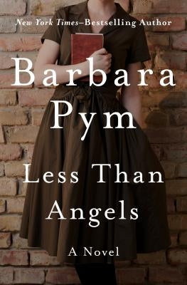 Less Than Angels by Pym, Barbara