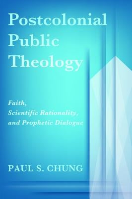Postcolonial Public Theology by Chung, Paul S.