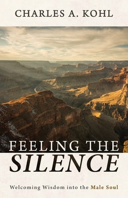 Feeling the Silence by Kohl, Charles A.