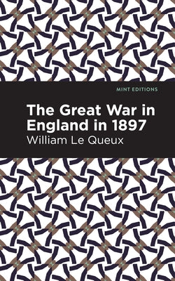 The Great War in England in 1897 by Queux, William Le