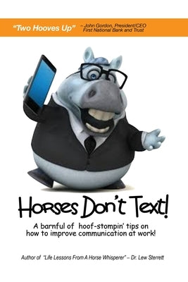 Horses Don't Text: A Barnful of Hoof-Stompin' Tips on How to Improve Communication at Work! by Sterrett, Lew