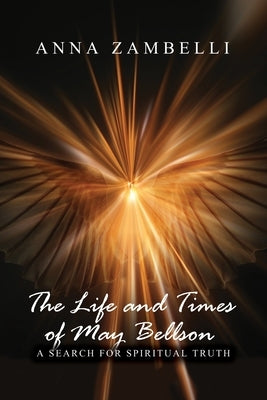The Life and Times of May Bellson: A Search for Spiritual Truth by Zambelli, Anna