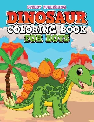 Dinosaur Coloring Book For Boys by Speedy Publishing LLC