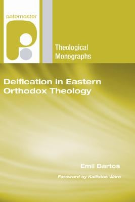 Deification in Eastern Orthodox Theology by Bartos, Emil