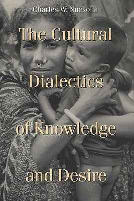 Cultural Dialectics of Knowledge and Desire by Nuckolls, Charles W.