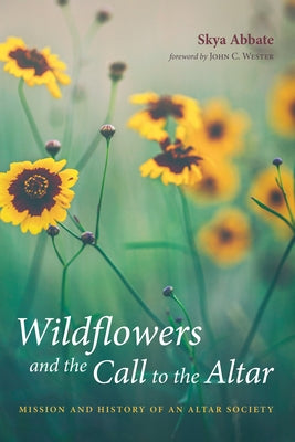Wildflowers and the Call to the Altar by Abbate, Skya