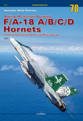 Boeing (McDonnell Douglas) F/A-18 A/B/C/D Hornets: The First Generation of a True Multirole Jet Vol. I by Mafe Huertas, Salvador