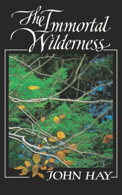 The Immortal Wilderness by Hay, John