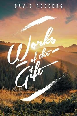 Works of the Gift by Rodgers, David