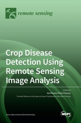 Crop Disease Detection Using Remote Sensing Image Analysis by Pantazi, Xanthoula Eirini