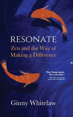 Resonate: Zen and the Way of Making a Difference by Whitelaw, Ginny