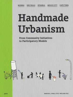 Handmade Urbanism: Mumbai, São Paulo, Istanbul, Mexico City, Cape Town: From Community Initiatives to Participatory Models [With CDROM] by Rosa, Marcos