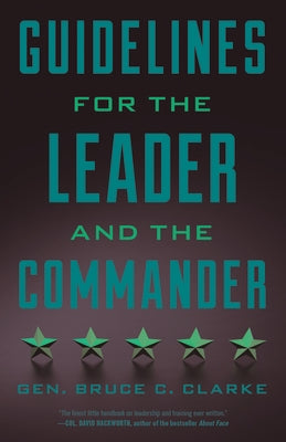 Guidelines for the Leader and the Commander by Clarke, Gen Bruce
