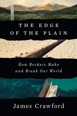 The Edge of the Plain: How Borders Make and Break Our World by Crawford, James