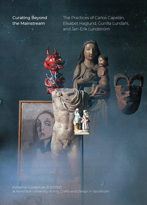 Curating Beyond the Mainstream: The Practices of Carlos Capelán, Elisabet Haglund, Gunilla Lundahl, and Jan-Erik Lundström by Curatorlab