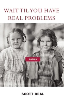Wait 'Til You Have Real Problems by Beal, Scott