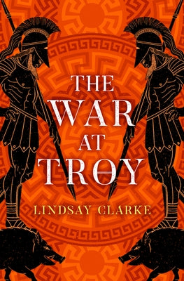 The War at Troy (the Troy Quartet, Book 2) by Clarke, Lindsay
