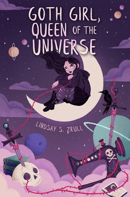 Goth Girl, Queen of the Universe by Zrull, Lindsay S.