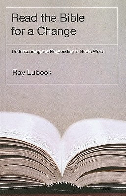 Read the Bible for a Change: Understanding and Responding to God's Word by Lubeck, Ray