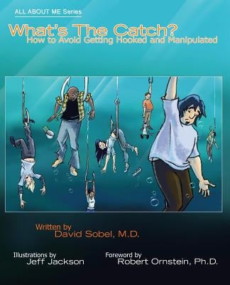 What's the Catch?: How to Avoid Getting Hooked and Manipulated by Sobel, David