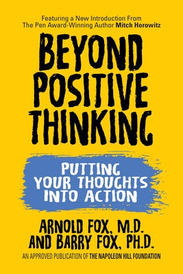 Beyond Positive Thinking: Putting Your Thoughts Into Action: Putting Your Thoughts Into Action by Fox, Arnold