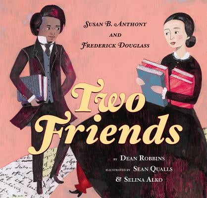 Two Friends: Susan B. Anthony and Frederick Douglass by Robbins, Dean