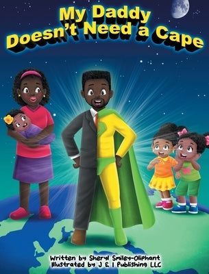 My Daddy Doesn't Need a Cape by Smiley-Oliphant, Sheryl