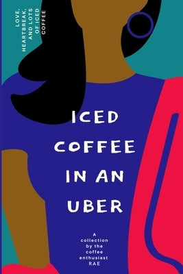 Iced Coffee In An Uber by Holston, Rae