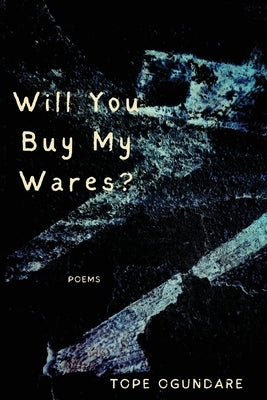 Will You Buy My Wares? by Ogundare, Tope