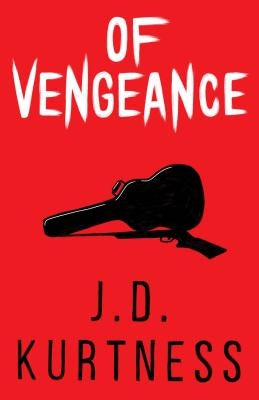 Of Vengeance by Kurtness, J. D.