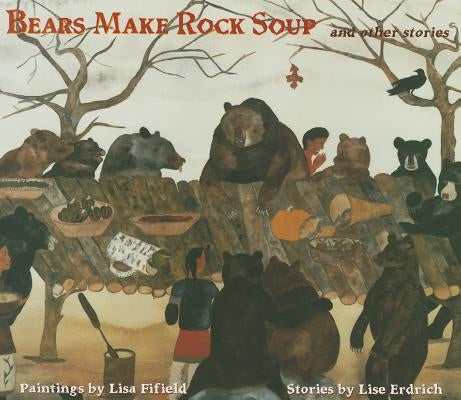 Bears Make Rock Soup: And Other Stories by Erdrich, Lise