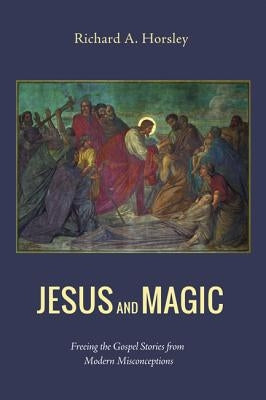 Jesus and Magic by Horsley, Richard A.