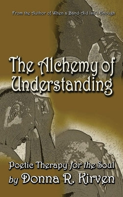 The Alchemy of Understanding: Poetic Therapy for the Soul by Kirven, Donna R.