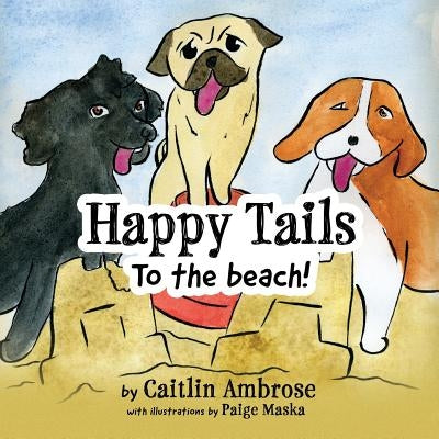 Happy Tails: To the Beach! by Ambrose, Caitlin