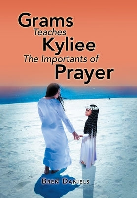 Grams Teaches Kyliee the Importants of Prayer by Daniels, Bren
