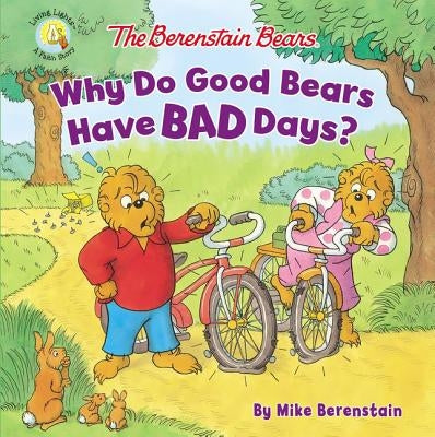 The Berenstain Bears Why Do Good Bears Have Bad Days? by Berenstain, Mike