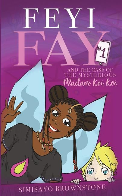 Feyi Fay and the Case of the Mysterious Madam Koi Koi by Brownstone, Simisayo