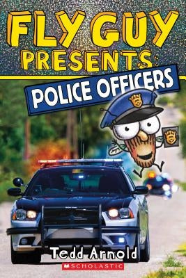 Fly Guy Presents: Police Officers (Scholastic Reader, Level 2), Volume 11 by Arnold, Tedd