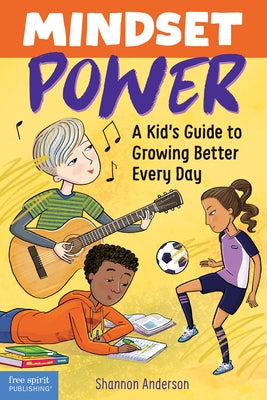 Mindset Power: A Kid's Guide to Growing Better Every Day by Anderson, Shannon
